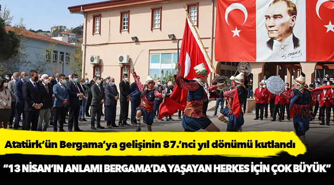 Atatürk’ün Bergama’ya gelişinin 87.’nci yıl dönümü kutlandı