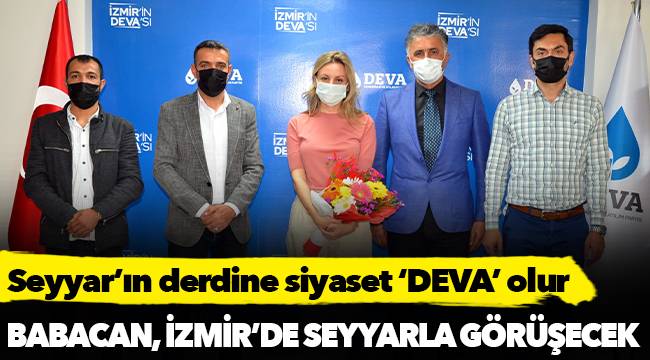 BABACAN, İZMİR’DE SEYYARLA GÖRÜŞECEK