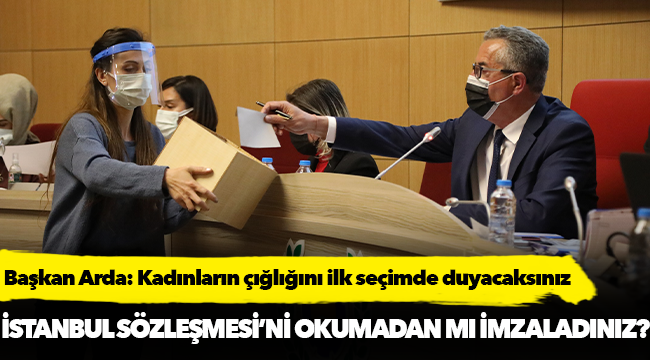 Başkan Arda: Kadınların çığlığını ilk seçimde duyacaksınız