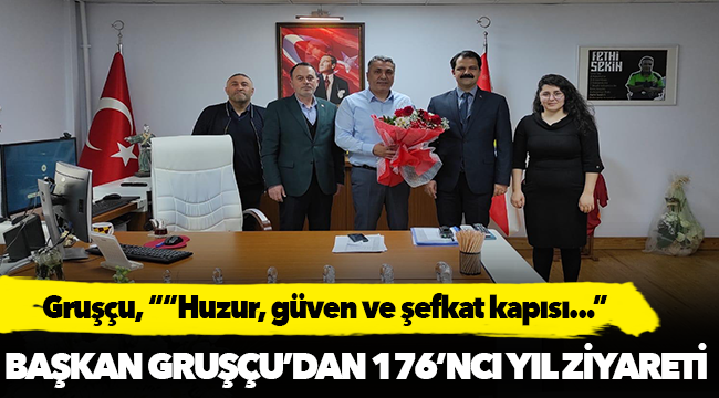 Başkan Gruşçu’dan 176’ncı Yıl Ziyareti