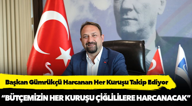 Başkan Gümrükçü Harcanan Her Kuruşu Takip Ediyor