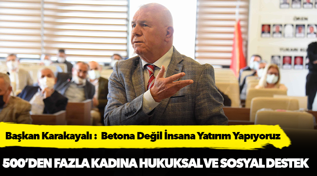 Başkan Karakayalı :  Betona Değil İnsana Yatırım Yapıyoruz