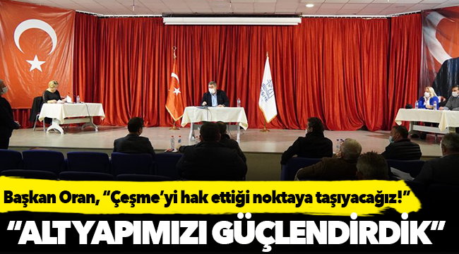 Başkan Oran, “Çeşme’yi hak ettiği noktaya taşıyacağız!”