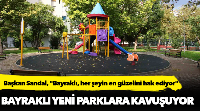 Başkan Sandal, "Bayraklı, her şeyin en güzelini hak ediyor"