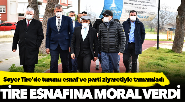 Başkan Soyer Tire'de turunu esnaf ve parti ziyaretiyle tamamladı