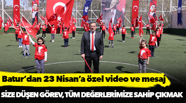 Batur’dan 23 Nisan’a özel video ve mesaj