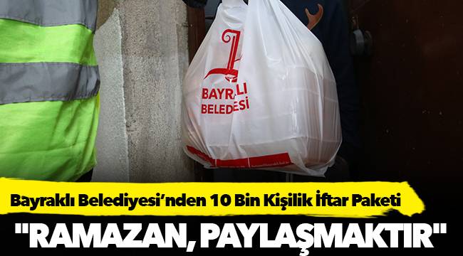 Bayraklı Belediyesinden 10 Bin Kişilik İftar Paketi