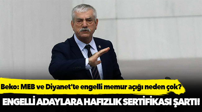 Beko: MEB ve Diyanet’te engelli memur açığı neden çok?