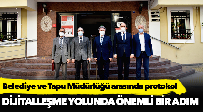Belediye ve Tapu Müdürlüğü arasında protokol
