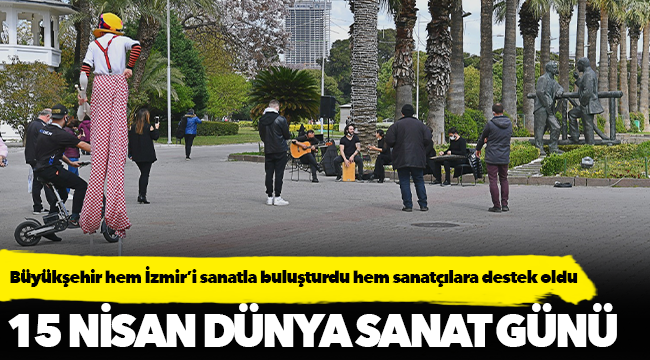 Büyükşehir hem İzmir’i sanatla buluşturdu hem sanatçılara destek oldu