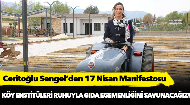 Ceritoğlu Sengel’den 17 Nisan Manifestosu: Köy Enstitüleri Ruhuyla Gıda Egemenliğini Savunacağız!