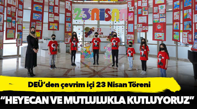 DEÜ’den çevrim içi 23 Nisan Töreni
