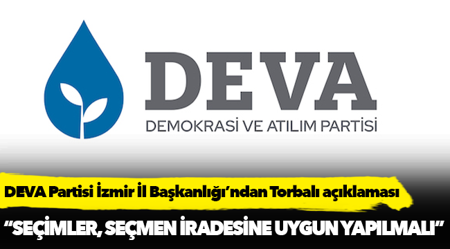 DEVA Partisi İzmir İl Başkanlığı’ndan Torbalı açıklaması  “Seçimler, seçmen iradesine uygun yapılmalı”