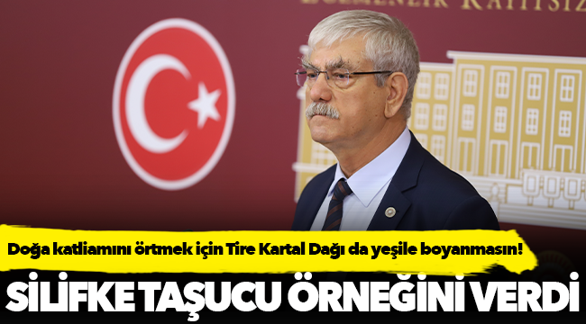 Doğa katliamını örtmek için Tire Kartal Dağı da yeşile boyanmasın!
