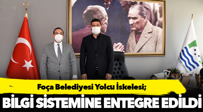 FOÇA BELEDİYESİ YOLCU İSKELESİ, BİLGİ SİSTEMİNE ENTEGRE EDİLDİ