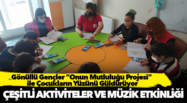 Gönüllü Gençler “Onun Mutluluğu Projesi” ile Çocukların Yüzünü Güldürüyor