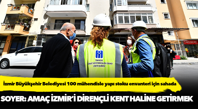 İzmir Büyükşehir Belediyesi 100 mühendisle yapı stoku envanteri için sahada