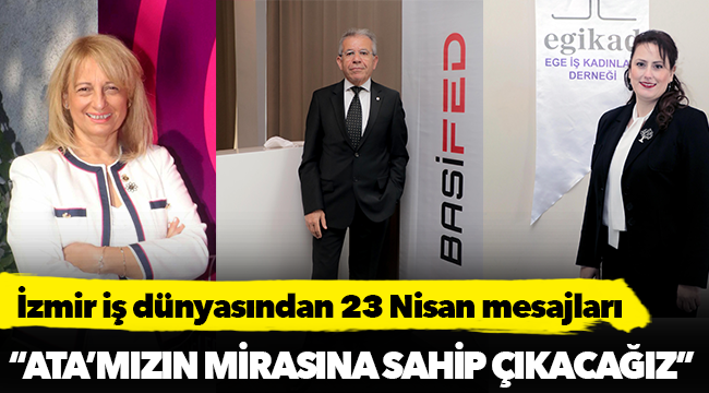 İzmir iş dünyasından 23 Nisan mesajları