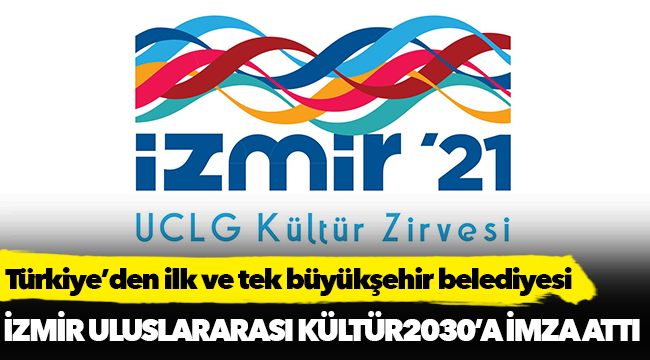 İzmir uluslararası Kültür2030’a imza attı