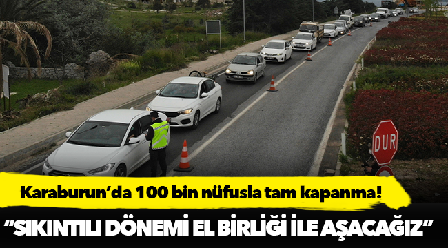 Karaburun’da 100 bin nüfusla tam kapanma!