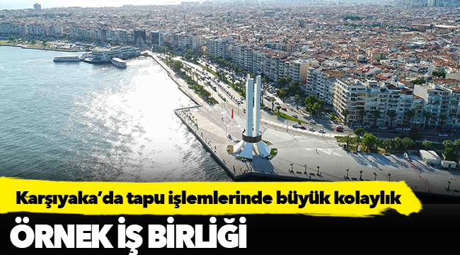 Karşıyaka’da tapu işlemlerinde büyük kolaylık