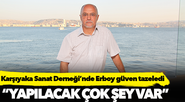 Karşıyaka Sanat Derneği’nde Erboy güven tazeledi