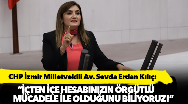 Kılıç: “İçten içe hesabınızın örgütlü mücadele ile olduğunu biliyoruz!”