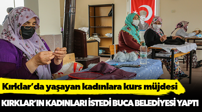 Kırklar’da yaşayan kadınlara kurs müjdesi