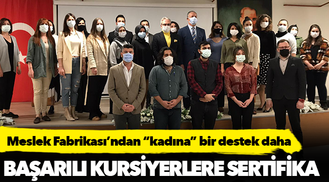 Meslek Fabrikası’ndan “kadına” bir destek daha