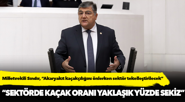 Milletvekili Sındır, “Akaryakıt kaçakçılığını önlerken sektör tekelleştirilecek”