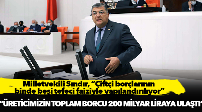 Milletvekili Sındır, “Çiftçi borçlarının binde beşi tefeci faiziyle yapılandırılıyor”