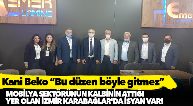 Mobilya sektörünün kalbinin attığı yer olan Karabağlar'da isyan var!