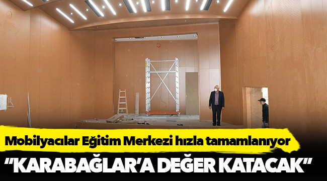 Mobilyacılar Eğitim Merkezi hızla tamamlanıyor