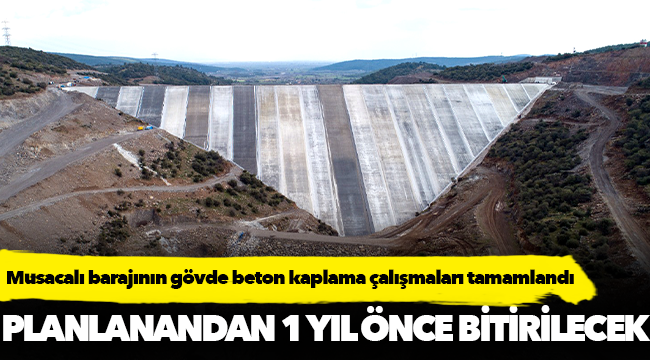 Musacalı barajının gövde beton kaplama çalışmaları tamamlandı