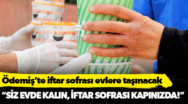 Ödemiş’te iftar sofrası evlere taşınacak