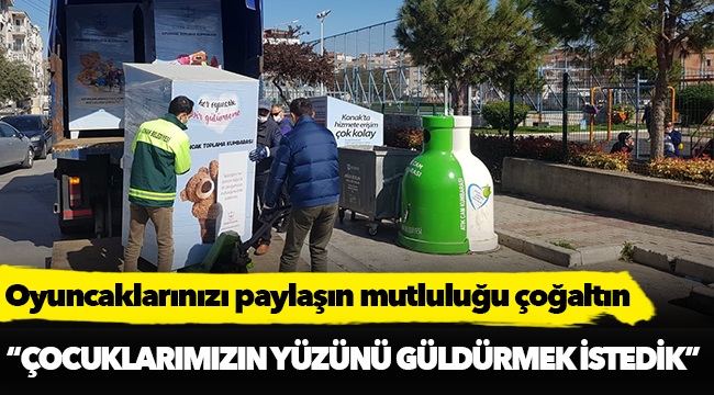 Oyuncaklarınızı paylaşın  mutluluğu çoğaltın