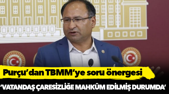 Purçu’dan TBMM’ye soru önergesi