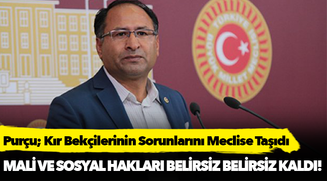 Purçu; Kır Bekçilerinin Sorunlarını Meclise Taşıdı