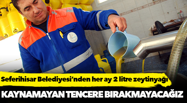 Seferihisar Belediyesi’nden her ay 2 litre zeytinyağı