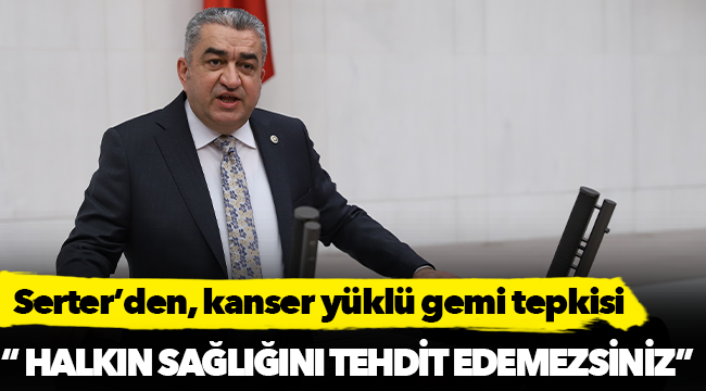 Serter’den, kanser yüklü gemi tepkisi