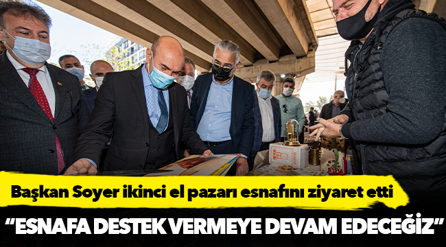 Soyer, "Esnafa destek vermeye devam edeceğiz”