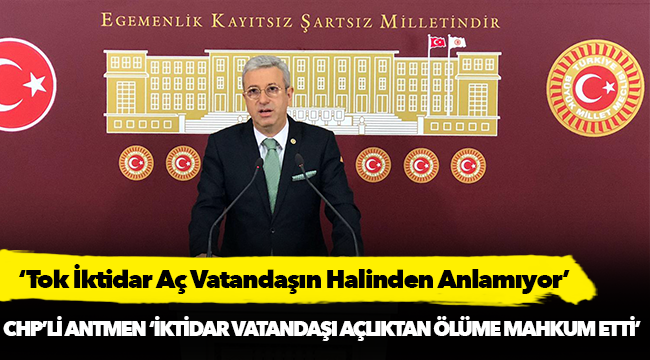 ‘Tok İktidar Aç Vatandaşın Halinden Anlamıyor’