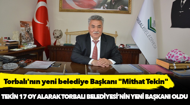 Torbalı&#039;nın yeni belediye Başkanı &quot;Mithat Tekin&quot;