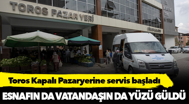 Toros Kapalı Pazaryerine servis başladı