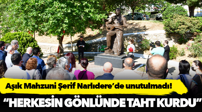Aşık Mahzuni Şerif Narlıdere’de unutulmadı!