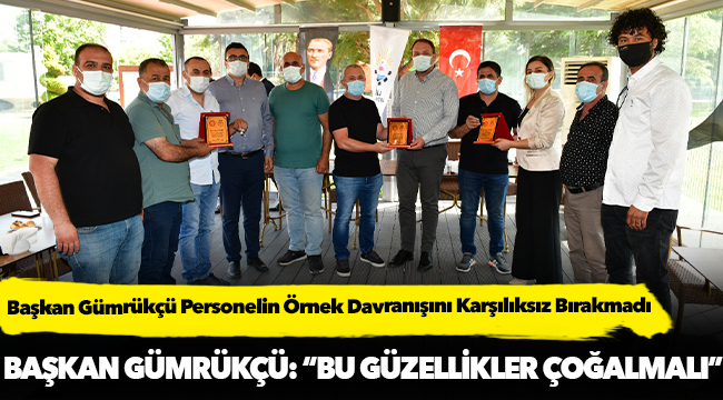 Başkan Gümrükçü Personelin Örnek Davranışını Karşılıksız Bırakmadı