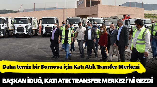 Başkan İduğ, Katı Atık Transfer Merkezi’ni gezdi
