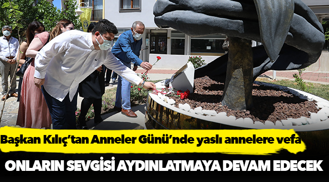 Başkan Kılıç’tan Anneler Günü’nde yaslı annelere vefa