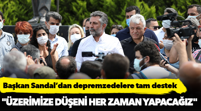 Başkan Sandal’dan depremzedelere tam destek
