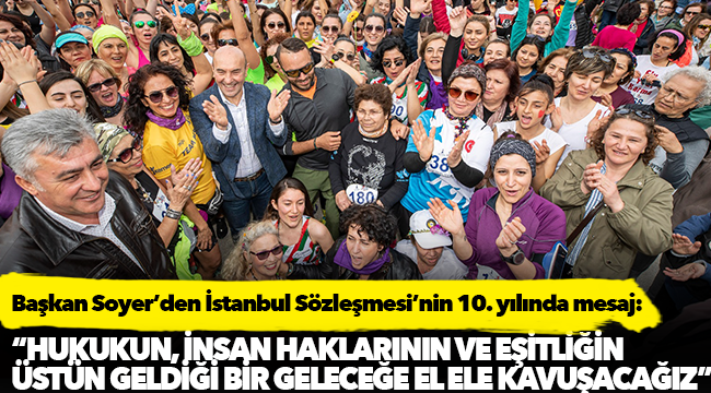 Başkan Soyer’den İstanbul Sözleşmesi’nin 10. yılında mesaj: